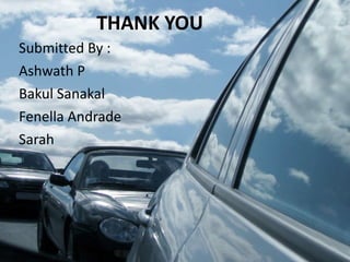 THANK YOU Submitted By :  Ashwath P Bakul Sanakal Fenella Andrade Sarah 