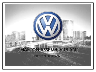 PHAETON ASSEMBLY PLANT DRESDEN - GERMANY   
