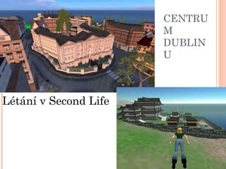 CENTRUM DUBLINU Létání v Second Life 
