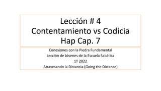 Lección # 4
Contentamiento vs Codicia
Hap Cap. 7
Conexiones con la Piedra Fundamental
Lección de Jóvenes de la Escuela Sab...