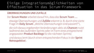 2018-04-20
Einige Integrationsmöglichkeiten von
Effectuation in das Scrum-Framework
ÜBERRASCHUNGEN UND ZUFÄLLE
Der Scrum M...