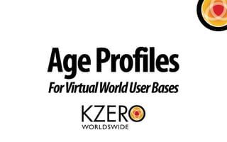 Age Profiles
For Virtual World User Bases
 