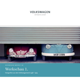 H I S TO R I S C H E N OTAT E | 1 0



Werkschau 1.
Fotografien aus dem Volkswagenwerk 1948 – 1974
 