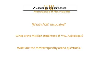 What is V.W. Associates?


What is the mission statement of V.W. Associates?


 What are the most frequently asked questions?
 