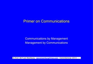 1
Primer on Communications
Communications by Management
Management by Communications
 