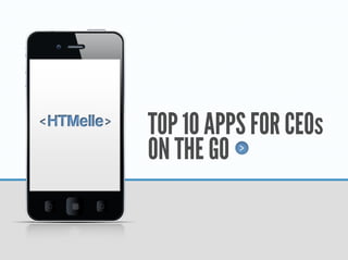TOP 10 APPS FOR CEOs
ON THE GO
 