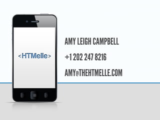AMY LEIGH CAMPBELL
+1 202 247 8216
AMY@THEHTMELLE.COM
 
