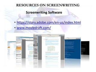 Screenwriting Software
• https://story.adobe.com/en-us/index.html
• www.moviedraft.com/
RESOURCES ON SCREENWRITING
 