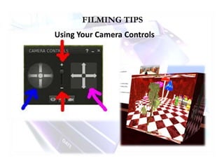 FILMING TIPS
Using Your Camera Controls
 