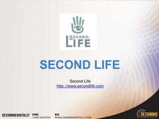 Second Life
http:.//www.secondlife.com
 