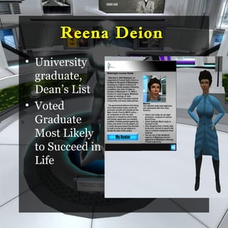 Reena Deion
    • University
      graduate,
      Dean’s List
    • Voted
D     Graduate
      Most Likely
      to Succeed in
      Life
 