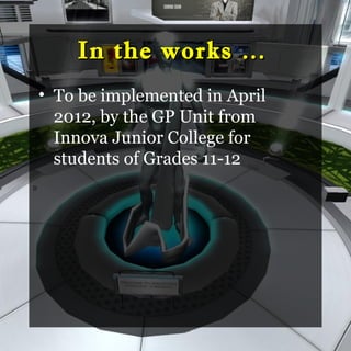 In the works …
    • To be implemented in April
      2012, by the GP Unit from
      Innova Junior College for
      students of Grades 11-12
D
 