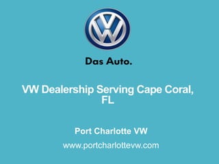 VW Dealership Serving Cape Coral,
FL
Port Charlotte VW
www.portcharlottevw.com

 