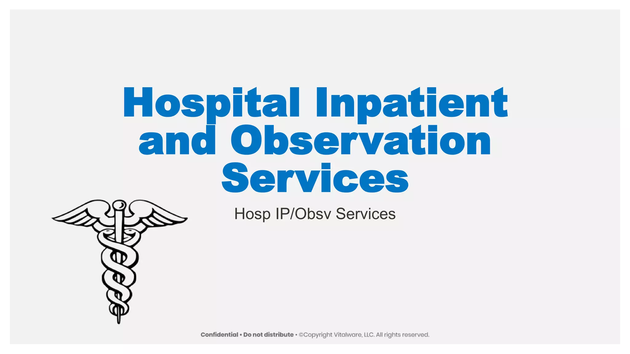 Hospital Inpatient
and Observation
Services
Hosp IP/Obsv Services
 