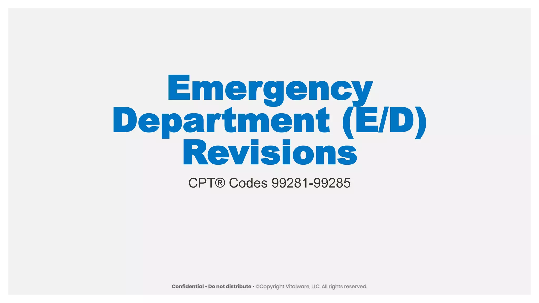 Emergency
Department (E/D)
Revisions
CPT® Codes 99281-99285
 