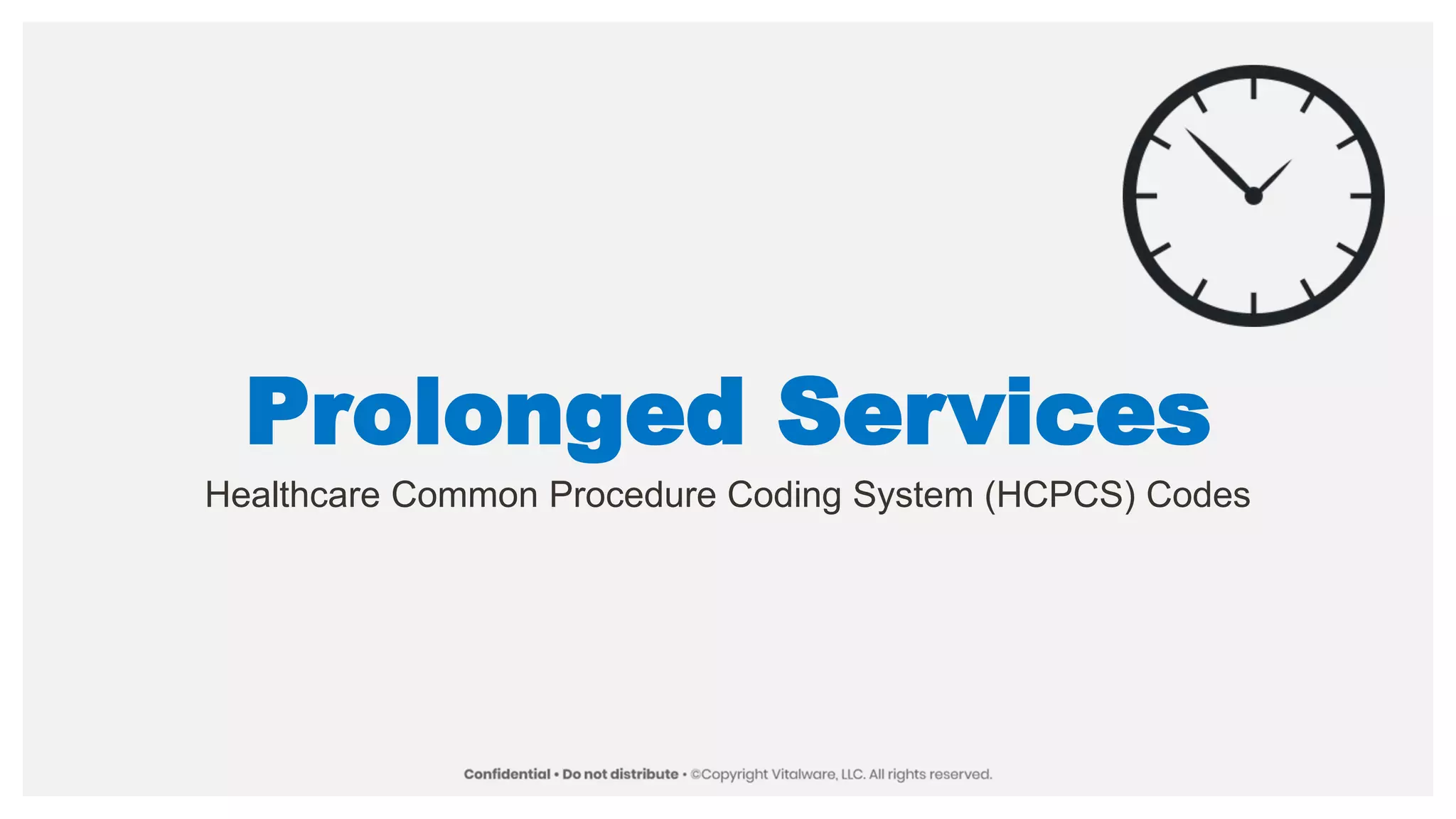 Prolonged Services
Healthcare Common Procedure Coding System (HCPCS) Codes
 