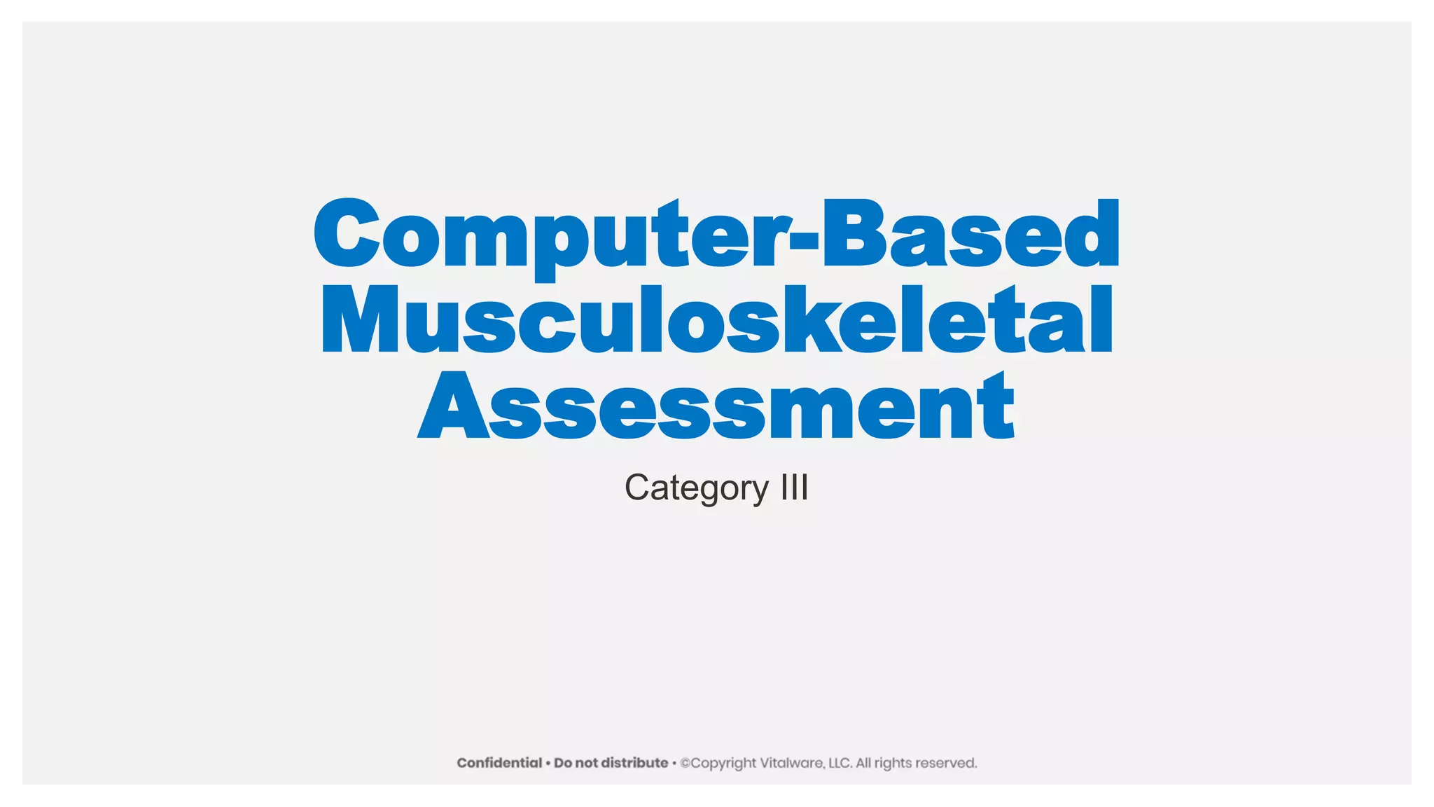 Computer-Based
Musculoskeletal
Assessment
Category III
 