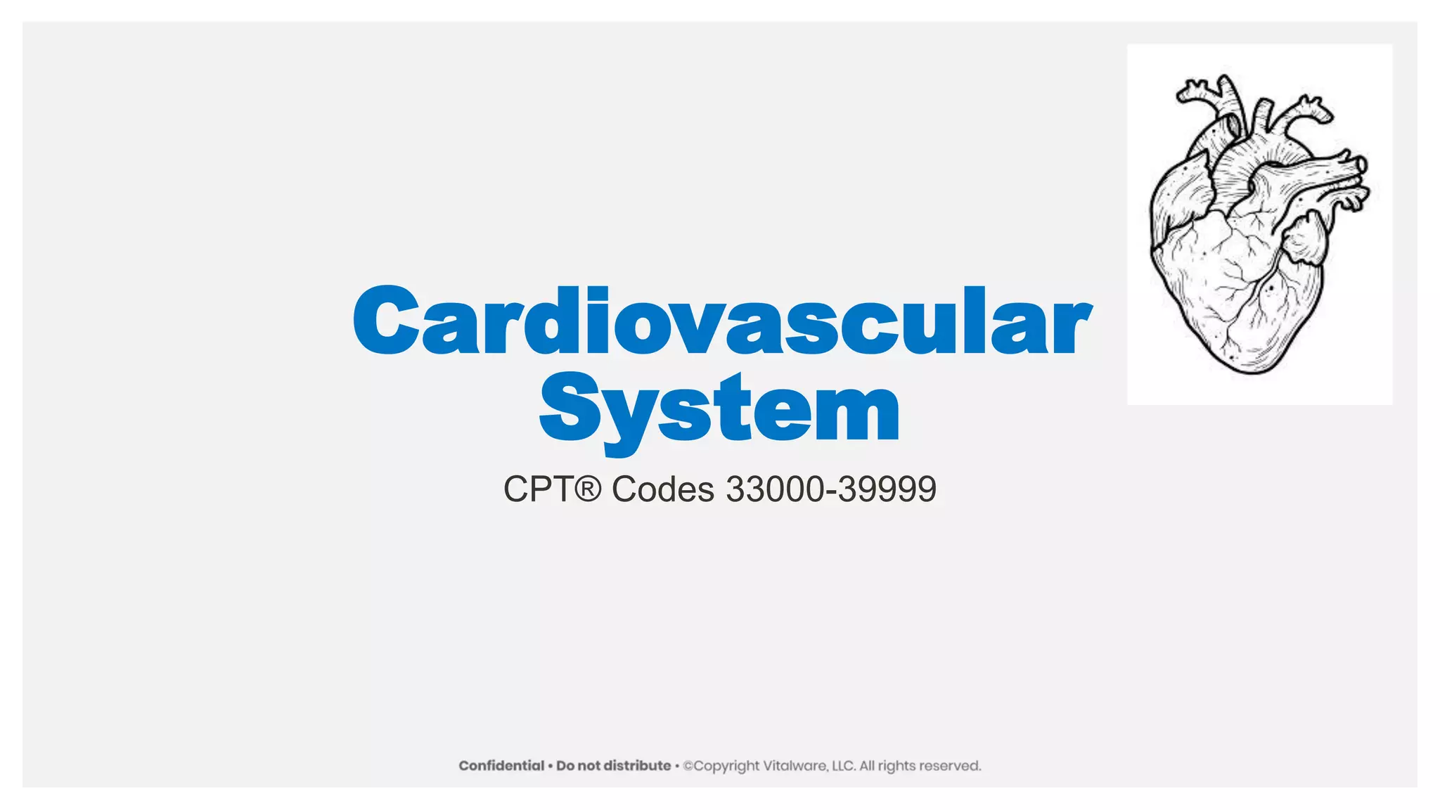 Cardiovascular
System
CPT® Codes 33000-39999
 
