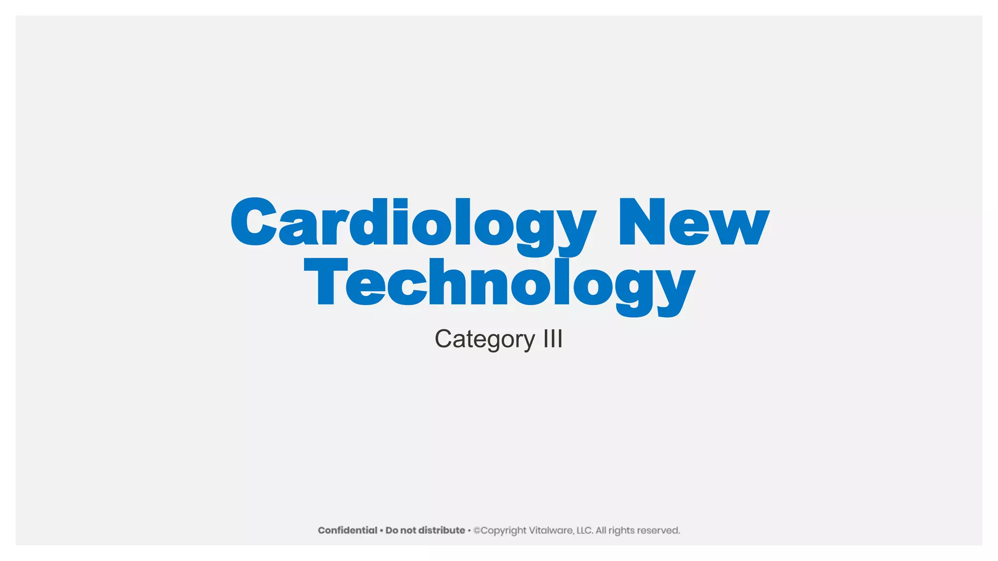 Cardiology New
Technology
Category III
 