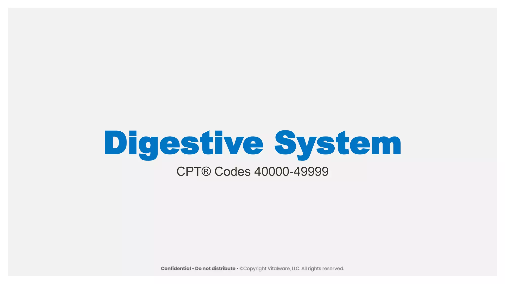 Digestive System
CPT® Codes 40000-49999
 