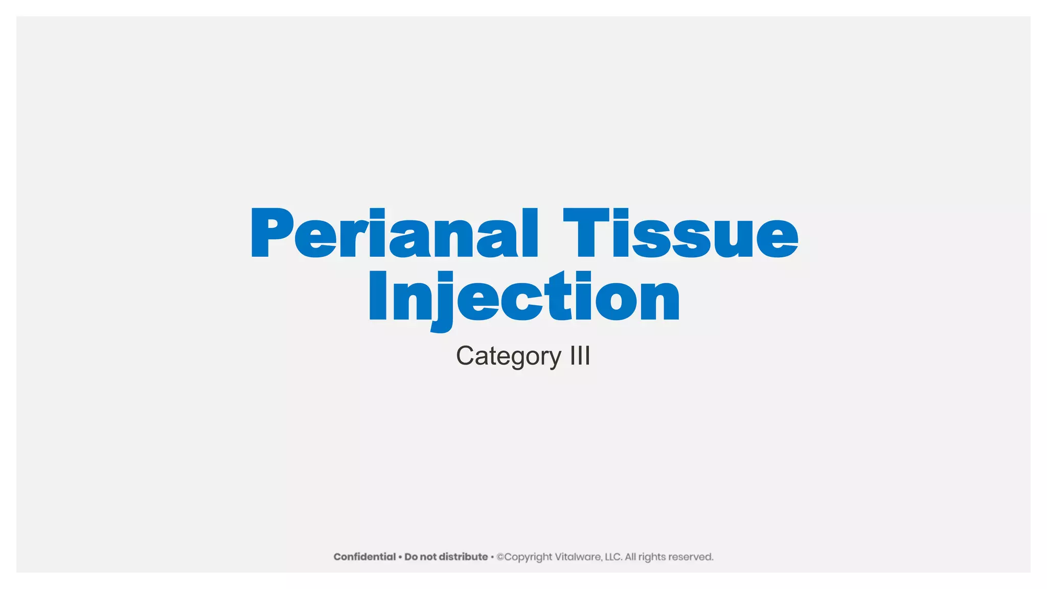 Perianal Tissue
Injection
Category III
 