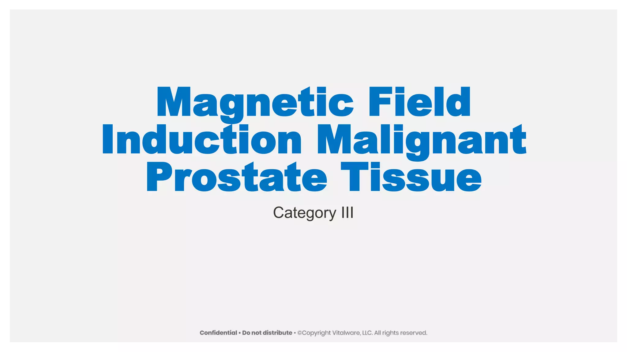Magnetic Field
Induction Malignant
Prostate Tissue
Category III
 