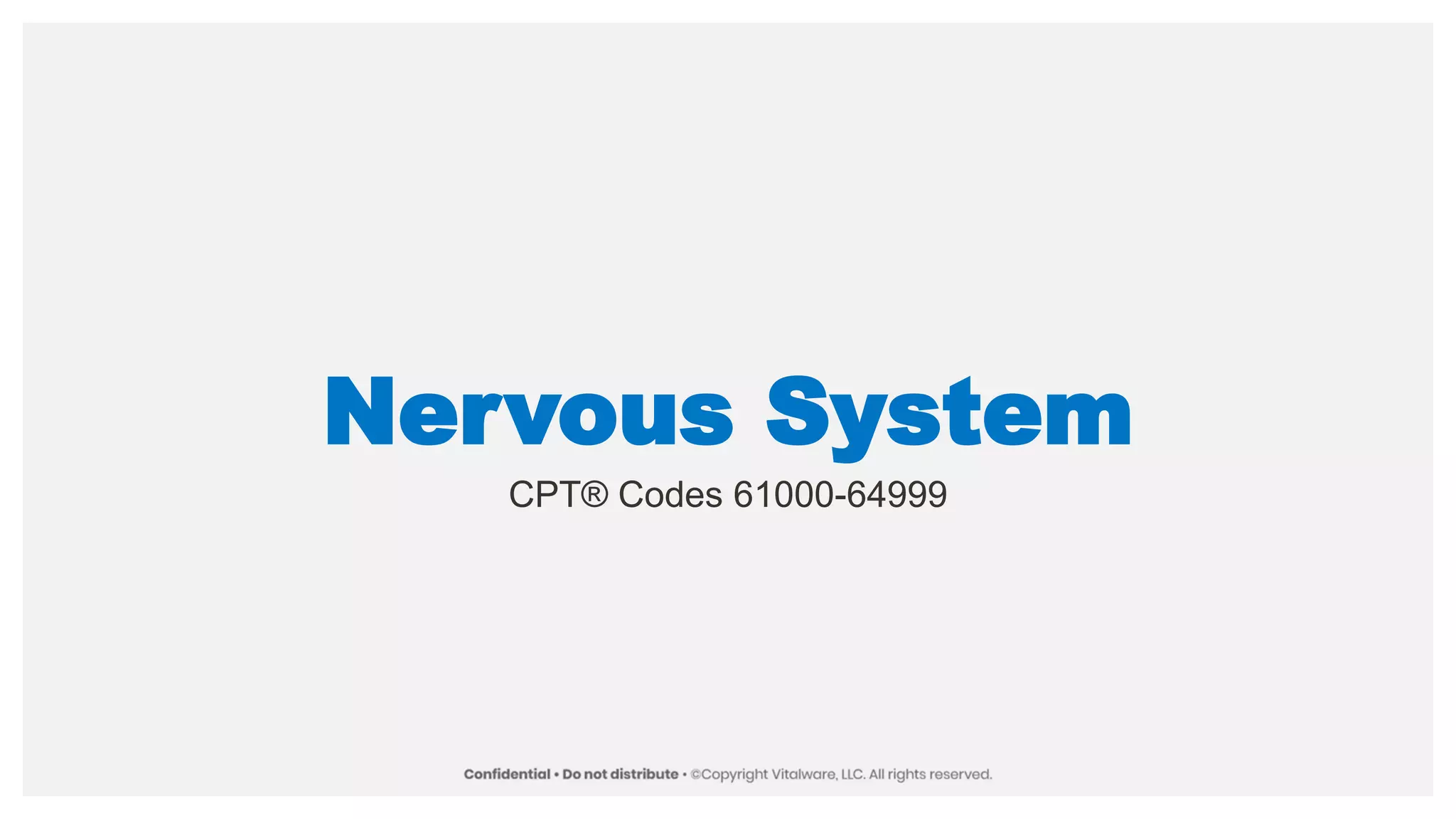 Nervous System
CPT® Codes 61000-64999
 