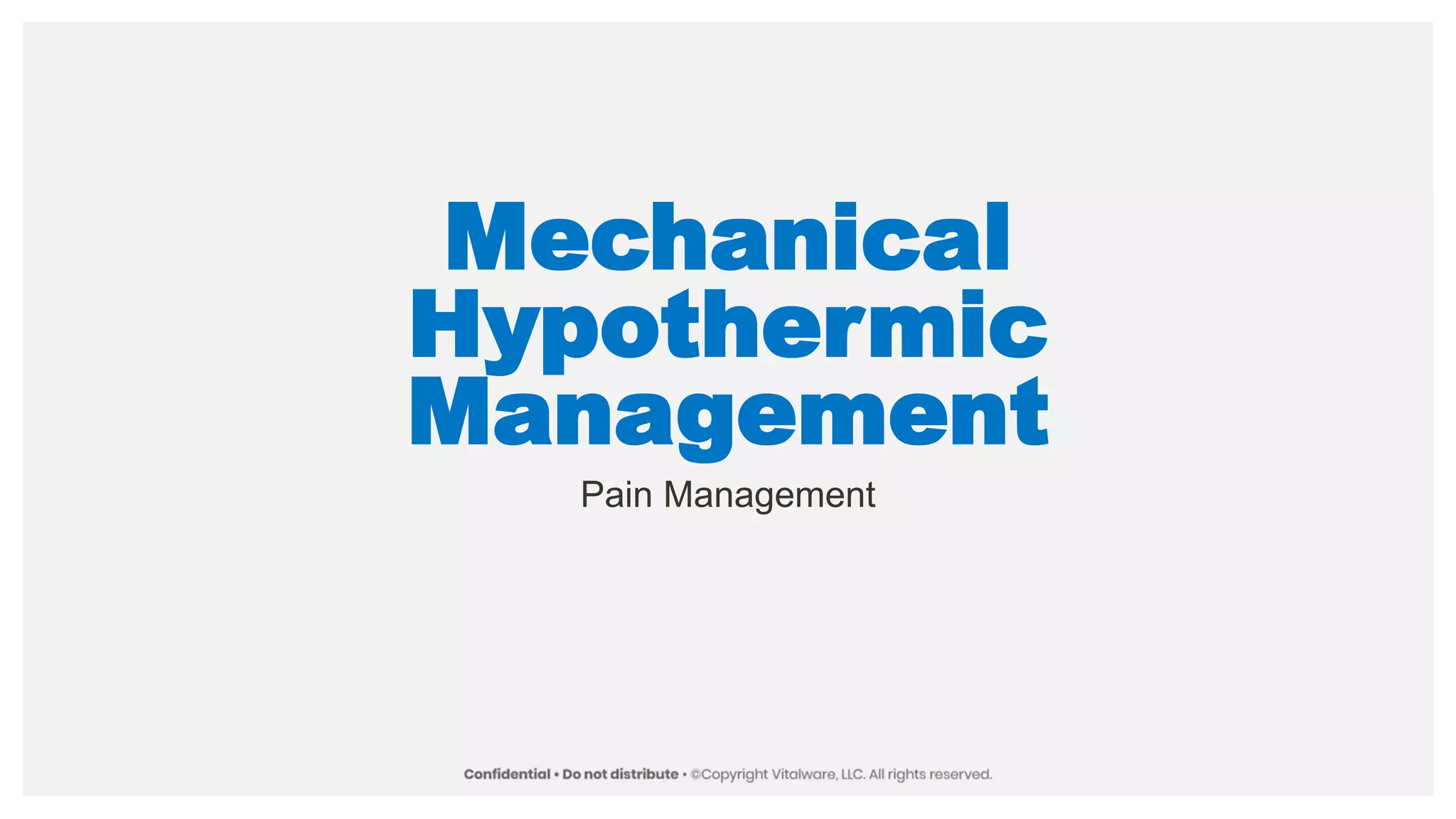 Mechanical
Hypothermic
Management
Pain Management
 