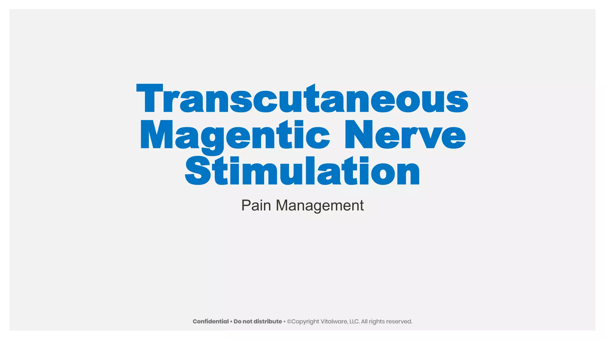 Transcutaneous
Magentic Nerve
Stimulation
Pain Management
 