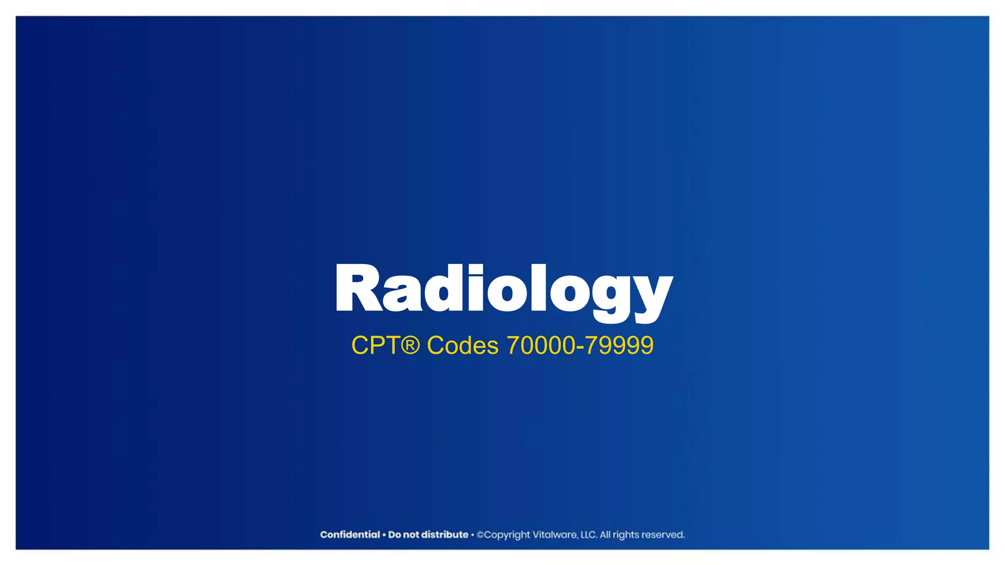 Radiology
CPT® Codes 70000-79999
 