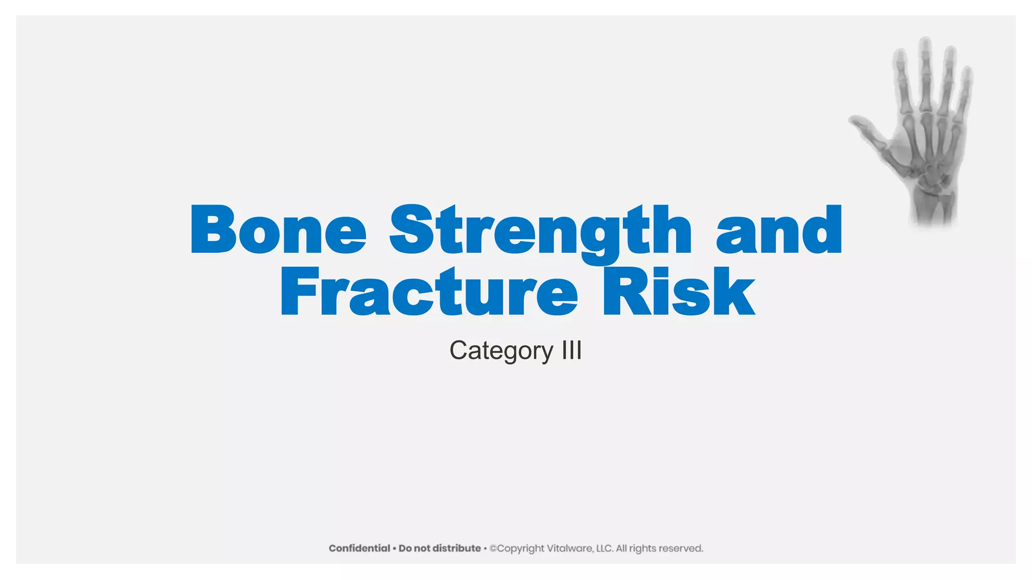 Bone Strength and
Fracture Risk
Category III
 