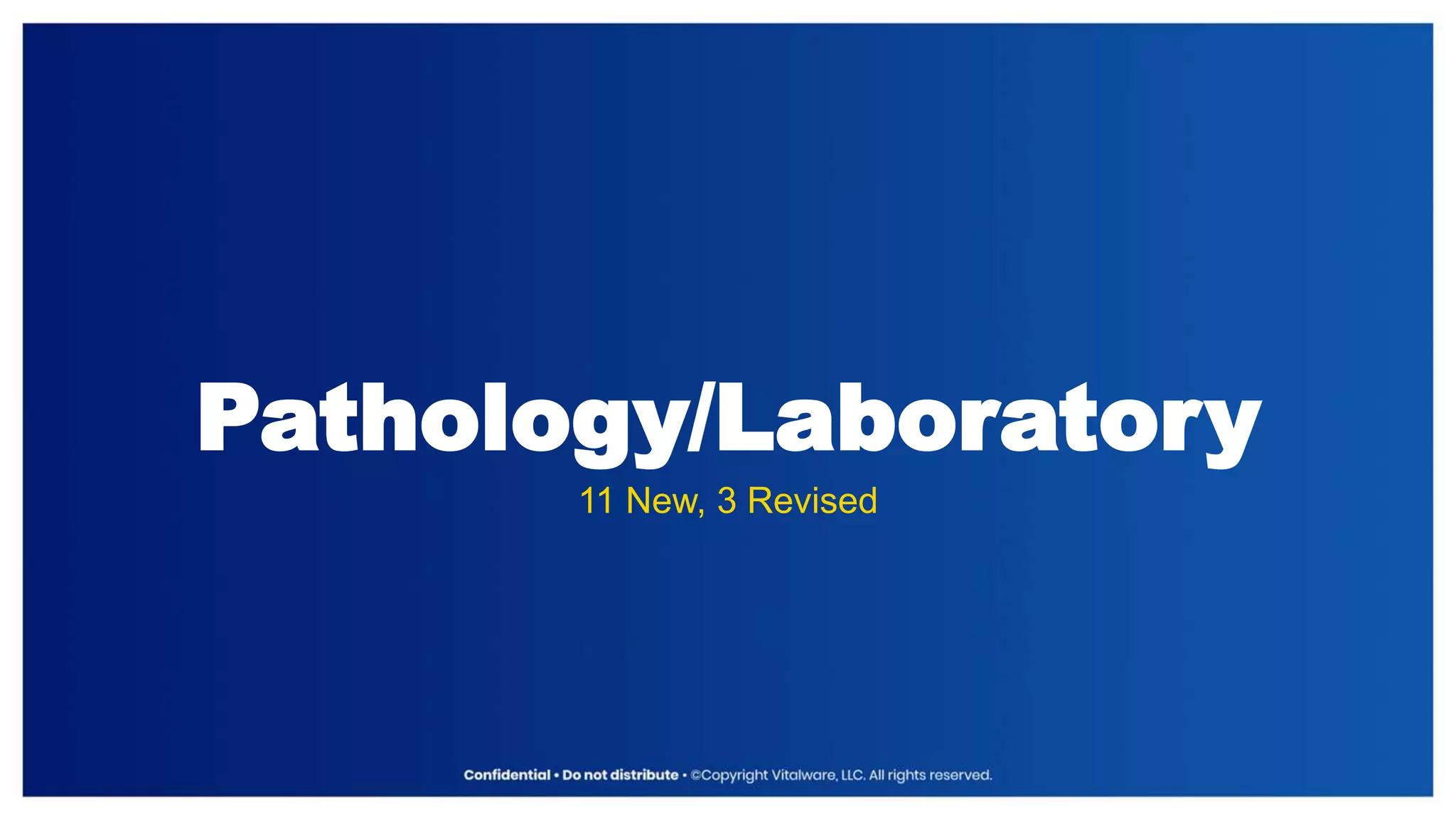 Pathology/Laboratory
11 New, 3 Revised
 