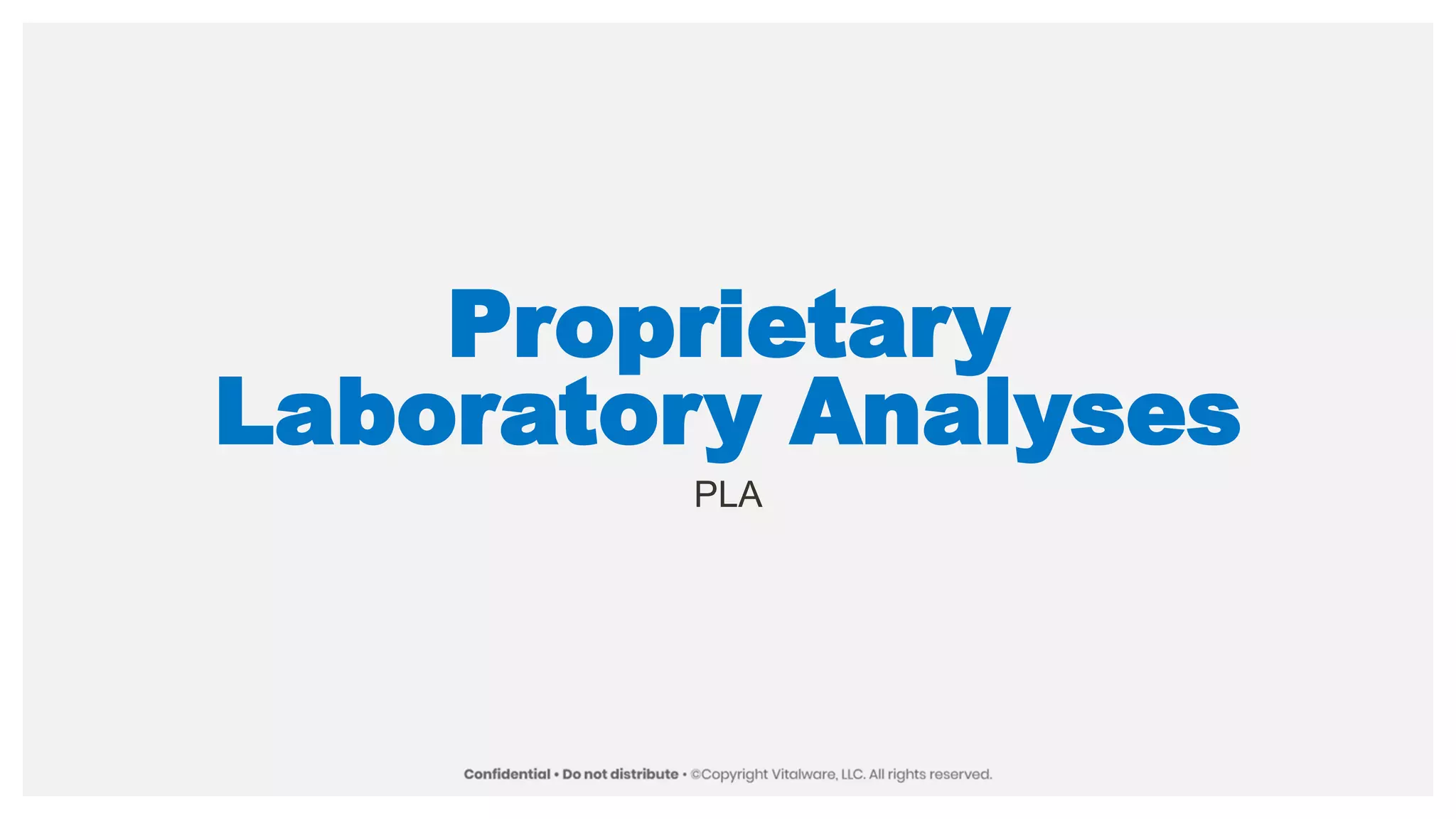 Proprietary
Laboratory Analyses
PLA
 