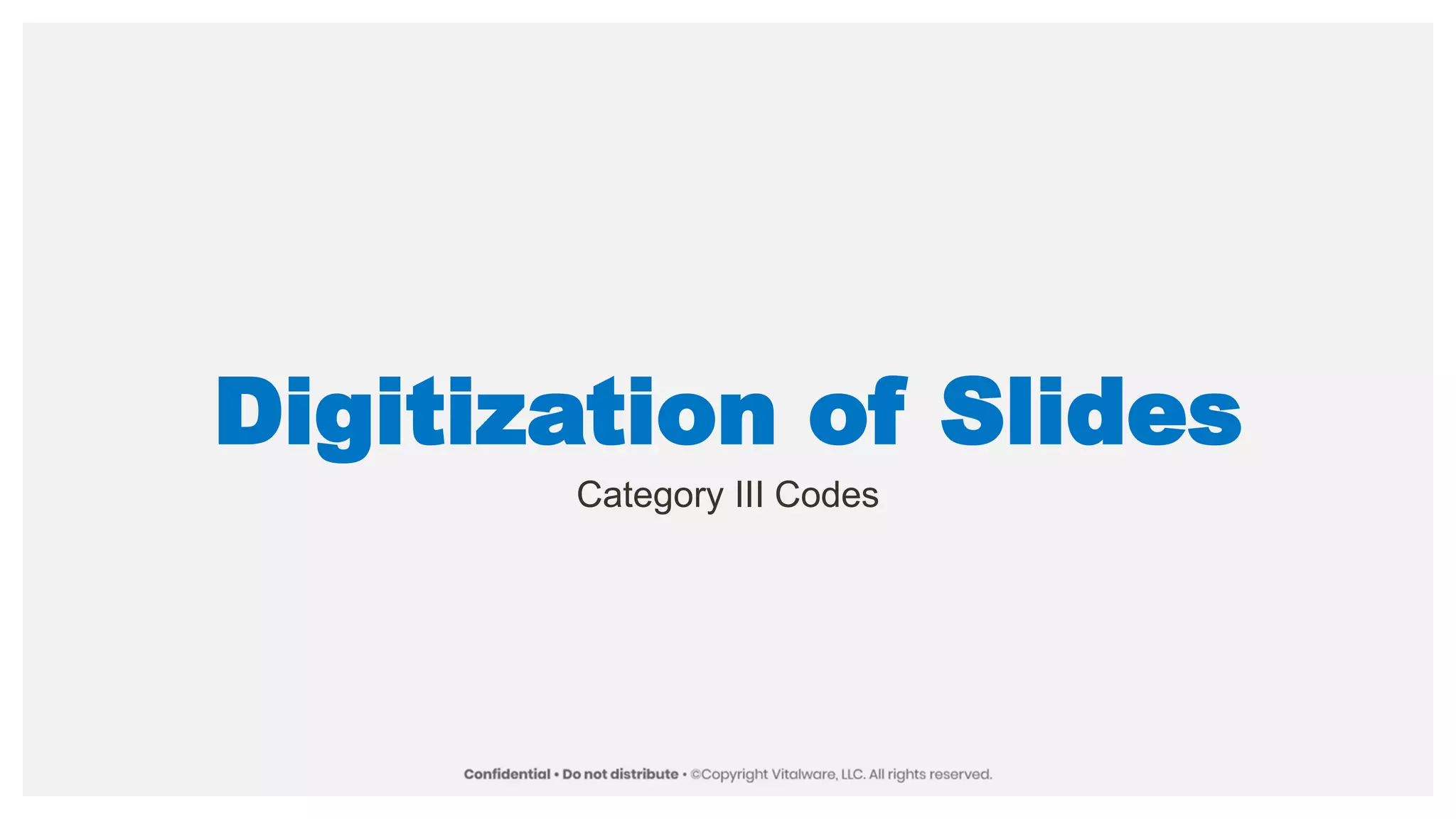 Digitization of Slides
Category III Codes
 