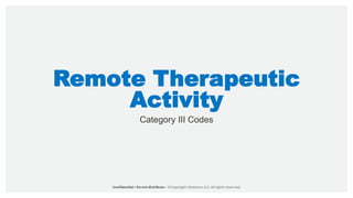 Remote Therapeutic
Activity
Category III Codes
 
