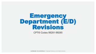 Emergency
Department (E/D)
Revisions
CPT® Codes 99281-99285
 