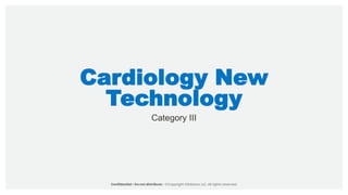 Cardiology New
Technology
Category III
 