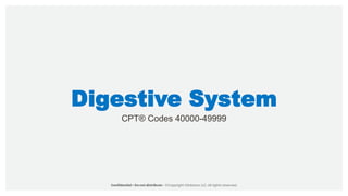 Digestive System
CPT® Codes 40000-49999
 