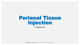 Perianal Tissue
Injection
Category III
 