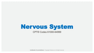 Nervous System
CPT® Codes 61000-64999
 