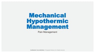 Mechanical
Hypothermic
Management
Pain Management
 