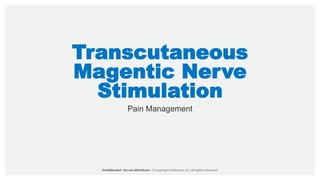 Transcutaneous
Magentic Nerve
Stimulation
Pain Management
 