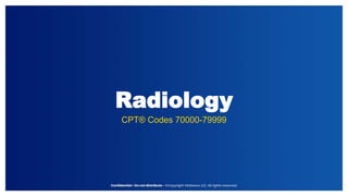 Radiology
CPT® Codes 70000-79999
 