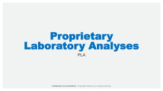 Proprietary
Laboratory Analyses
PLA
 