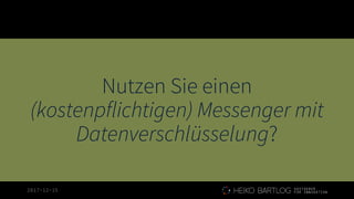 2017-12-15
Nutzen Sie einen
(kostenpflichtigen) Messenger mit
Datenverschlüsselung?
 