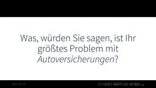 2017-12-15
Was, würden Sie sagen, ist Ihr
größtes Problem mit
Autoversicherungen?
 