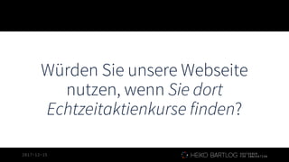 2017-12-15
Würden Sie unsere Webseite
nutzen, wenn Sie dort
Echtzeitaktienkurse finden?
 