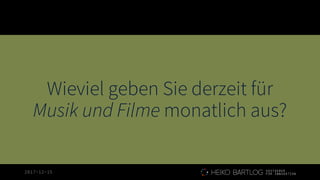2017-12-15
Wieviel geben Sie derzeit für
Musik und Filme monatlich aus?
 