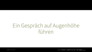 2017-12-15
Ein Gespräch auf Augenhöhe
führen
 