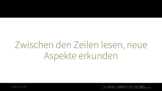 2017-12-15
Zwischen den Zeilen lesen, neue
Aspekte erkunden
 